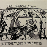 The Shadow Ring – Put The Music In It's Coffin