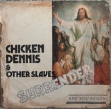 Chicken Dennis And Other Slaves – Surrender