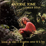 Antoine Tomé – L'amour Titan (Histoire Du Soleil Et Divagations Autour De La Lune Tome 1)