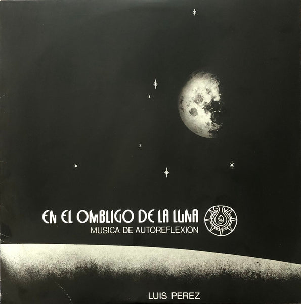Luis Pérez - Ipan In Xiktli Metzli, México Mágico Cósmico, En El Ombligo De La Luna